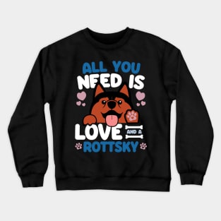 All You Need Is Love And A Rottsky Crewneck Sweatshirt